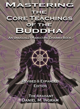 Mastering the core teachings of the buddha by Daniel M Ingram